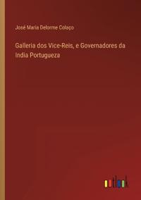 Bokomslag för "Galleria dos Vice-Reis, e Governadores da India Portugueza"