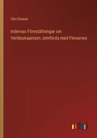 Indernas Föreställningar om Verldsskapelsen Jemförda med Finnarnes