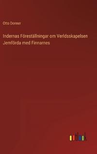 Bokomslag för "Indernas Föreställningar om Verldsskapelsen Jemförda med Finnarnes"