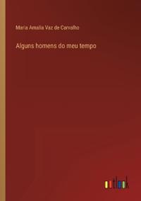 Alguns homens do meu tempo