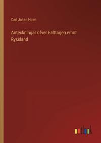 Bokomslag för "Anteckningar öfver Fälttagen emot Ryssland"