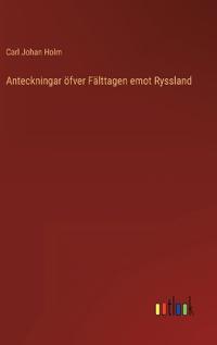 Bokomslag för "Anteckningar öfver Fälttagen emot Ryssland"