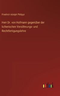 Herr Dr. von Hofmann gegenüber der lutherischen Versöhnungs- und Rechtfertigungslehre
