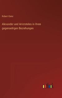 Bokomslag for "Alexander und Aristoteles in ihren gegenseitigen Beziehungen"