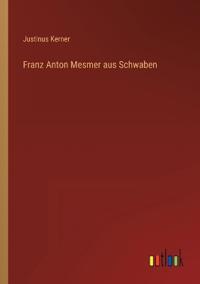 Franz Anton Mesmer aus Schwaben