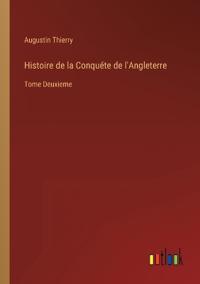 Histoire de la Conquéte de l'Angleterre
