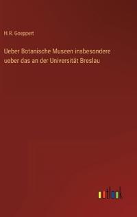 Ueber Botanische Museen insbesondere ueber das an der Universität Breslau