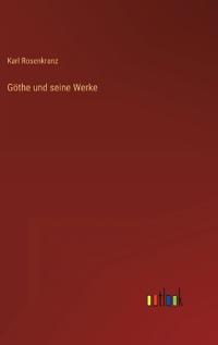 Göthe und seine Werke