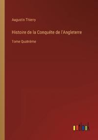 Histoire de la Conquéte de l'Angleterre