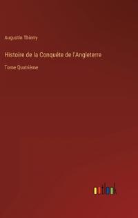 Histoire de la Conquéte de l'Angleterre