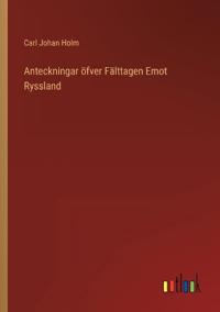 Bokomslag för "Anteckningar öfver Fälttagen emot Ryssland"
