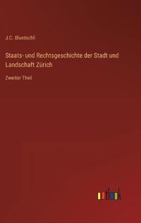 Staats- und Rechtsgeschichte der Stadt und Landschaft Zürich