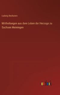 Mittheilungen aus dem Leben der Herzoge zu Sachsen Meiningen