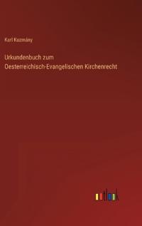 Urkundenbuch zum Oesterreichisch-Evangelischen Kirchenrecht