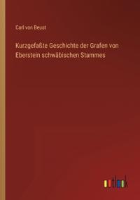 Kurzgefaßte Geschichte der Grafen von Eberstein schwäbischen Stammes