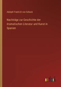 Bokomslag för "Nachträge zur Geschichte der dramatischen Literatur und Kunst in Spanien"