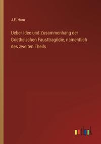 Bokomslag för "Ueber Idee und Zusammenhang der Goethe'schen Fausttragödie, namentlich des zweiten Theils"