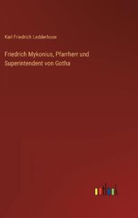 Friedrich Mykonius, Pfarrherr und Superintendent von Gotha