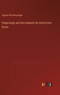 Bokomslag för "Fingerzeige Auf Dem Gebiete Der Kirchlichen Kunst"