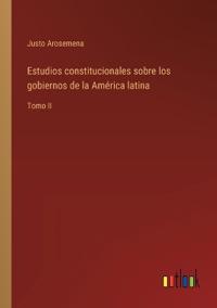Estudios constitucionales sobre los gobiernos de la América latina