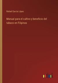 Manual para el cultivo y beneficio del tabaco en Filipinas