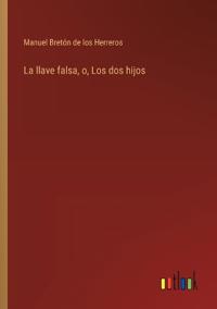 La llave falsa, o, Los dos hijos