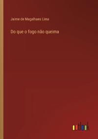 Do que o fogo não queima
