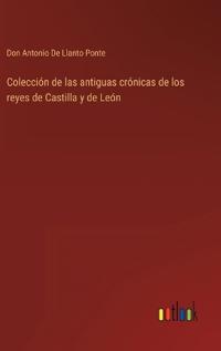 Bokomslag för "Colección de las antiguas crónicas de los reyes de Castilla y de León"