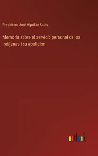Bokomslag for "Memoria sobre el servicio personal de los indíjenas i su abolicion"