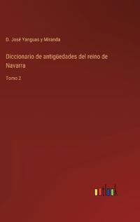 Diccionario de antigüedades del reino de Navarra