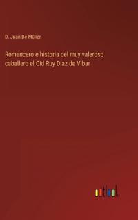 Romancero e historia del muy valeroso caballero el Cid Ruy Diaz de Vibar