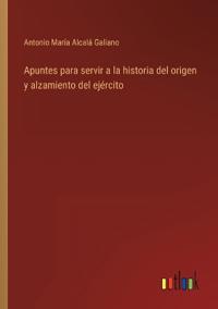 Apuntes para servir a la historia del origen y alzamiento del ejército