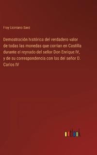 Bokomslag för "Demostración histórica del verdadero valor de todas las monedas que corrian en Castilla durante el reynado del señor Don Enrique IV, y de su correspondencia con las del señor D. Carlos IV"