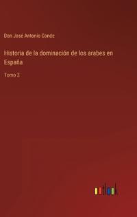 Historia de la dominación de los arabes en España
