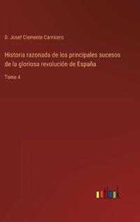 Historia razonada de los principales sucesos de la gloriosa revolución de España