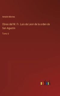 Obras del M. Fr. Luis de Leon de la orden de San Agustin