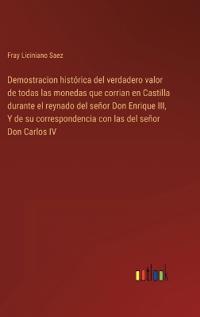 Bokomslag för "Demostracion histórica del verdadero valor de todas las monedas que corrian en Castilla durante el reynado del señor Don Enrique III, Y de su correspondencia con las del señor Don Carlos IV"