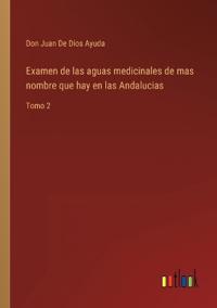 Examen de las aguas medicinales de mas nombre que hay en las Andalucias