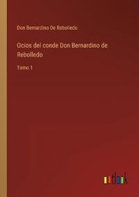 Ocios del conde Don Bernardino de Rebolledo