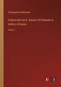 Bokomslag för "Crónica del rey D. Alonso VIII llamado el noble y el bueno"