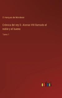Crónica del rey D. Alonso VIII llamado el noble y el bueno