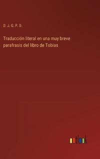 Bokomslag för "Traducción literal en una muy breve parafrasis del libro de Tobias"