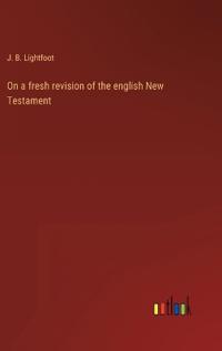 Bokomslag för "On a Fresh Revision of the English New Testament"