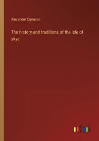 Bokomslag för "The History And Traditions Of The Isle Of Skye"