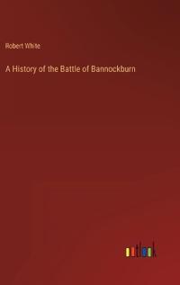 A History of the Battle of Bannockburn