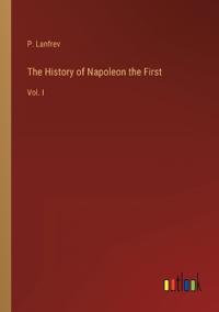 Bokomslag för "The History of Napoleon the First"