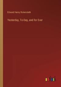 Yesterday, To-Day, and for Ever