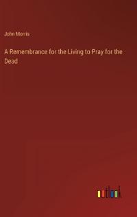 A Remembrance for the Living to Pray for the Dead