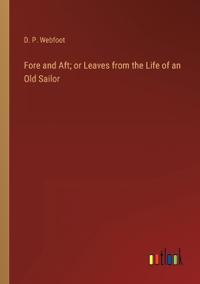 Bokomslag för "Fore and Aft; or Leaves from the Life of an Old Sailor"