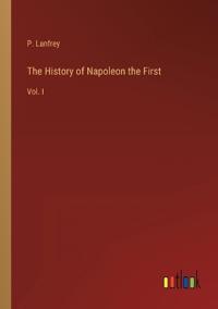 The History of Napoleon the First